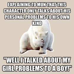 fyeahbadrperpolarbear:  Just because you are ok talking about girl problems to a boy, doesn’t mean my non-human character likes talking about non-human problems to a human, or guy problems to a girl.