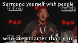tinyblogtim:  Wise words from a man who is often the dumbest perso  very successful at what he does. PAX East 2016 (Panel is the last hour of the video)