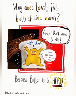 twisteddoodles:  ‪Why does toast fall buttered-side down?