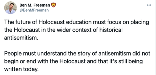 victorywithseaandsun:[ID: tweet from Ben M. Freeman, @/BenMFreeman“The future of Holocaust education must focus on placing the Holocaust in the wider context of historical antisemitism.People must understand the story of antisemitism did not begin or