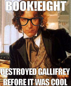 degenezijde:  mumblingsage:  stephadoo:  Friendly reminder that no matter what happens with Hurt!Doctor in the 50th, the Eighth Doctor already got a chance to blow up Gallifrey and the Time Lords in an incident before the Time War.  Book Eight discovered