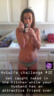 sharedwifedesires: Hotwife Challenge #30 Nude kitchen  What a great way to tease your husband and his friend, while wetting the friends appetite. All three of you will not be able to get the images out of your heads. Who knows where that might lead? 