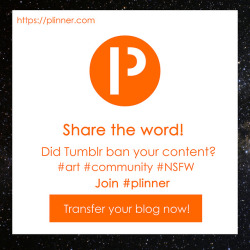 cantfindmebitch: plinner:    Did Tumblr ban your content as well? Join our community, and share the word!   https://plinner.com/  I have transferred my blog already! I encourage you to do the same!You can find me there from March! :)  