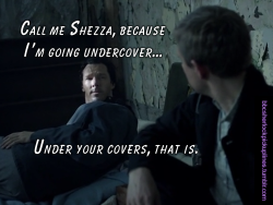 bbcsherlockpickuplines:  â€œCall me Shezza, because Iâ€™m going undercoverâ€¦ Under your covers, that is.â€ 