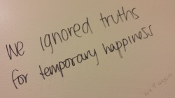 peacetea:  &ldquo;We ignored truths for temporary happiness&rdquo; Notes Written in Bathroom Stalls, May 2014 