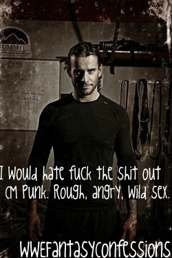 gab314:  wwefantasyconfessions:  “I would hate fuck the shit out CM Punk. Rough, angry, wild sex.”  Ugh…YES.