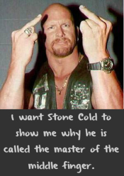 wrestlingssexconfessions:  I want Stone Cold to show me why he is called the master of the middle finger.