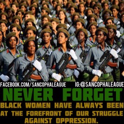 munnyb:  sancophaleague:  Black Women have always been on the front lines fighting for our people. I don’t think this is recognized enough in the so called “Conscious” Community. Our Queens have fought and died defending our people and that is something