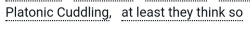 ao3tagoftheday: [Image Description: Tags reading “platonic cuddling, at least they think so”]  The AO3 Tag of the Day is: Just you wait  