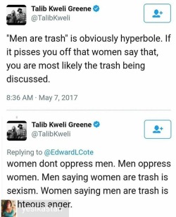 youngblackandvegan: dynastylnoire:   keeperofthecode:   dynastylnoire:  Righteous anger  I see no logic was used in making this…. Just a bunch of vaginal thinking…. Both men and women have a group that can be considered trash… Fuck y'all generalizing