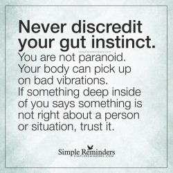 hisgirlsdaddy: santas-little-one:   fortheloveofmydominant:   Very true.  Listen to your instinct!   Always trust your gut..   Spot fucking on!!! 