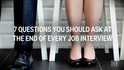 elaxisfae:  sad–king:  pseudocoding:  mxtori:  businessinsider:  7 QUESTIONS YOU SHOULD ASK AT THE END OF EVERY JOB INTERVIEW. Click here to find out why these questions help you.  This is so important!I never know what to ask and end up looking like
