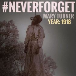 inmyivystance:  silkktheshocka:  afriblaq:  Mary Turner 1918 Eight Months Pregnant Mobs lynched Mary Turner on May 17, 1918 in Lowndes County, Georgia because she vowed to have those responsible for killing her husband arrested. Her husband was arrested
