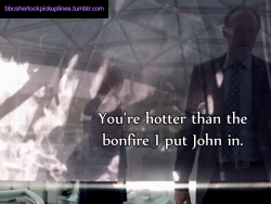 â€œYouâ€™re hotter than the bonfire I put John in.â€