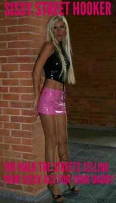 whitesissyfucktoy: YOUR GOAL IN LIFE IS TO WALK THE STREETS LIKE A SISSY HOOKER.  You will find a Daddy who will help you in your transition. He will have you walking the streets for him, sucking cocks, getting fucked by strange men in order to pay for