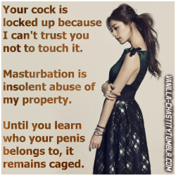 switchcouplefun:  imcagedbywife: vanilla-chastity:  Your cock is locked up because I can’t trust you not to touch it. Masturbation is  insolent abuse of my property. Until you learn who your penis belongs to, it remains caged.   Yes Mistress, thank