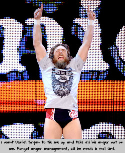 wrestlingssexconfessions:  I want Daniel Bryan to tie me up and take all his anger out on me. Forget anger management, all he needs is me!  I&rsquo;ve got so many ways to help you relieve some stress Daniel ;)