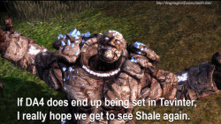 dragonageconfessions:  CONFESSION:   If DA4 does end up being set in Tevinter, I really hope we get to see Shale again.  