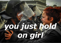 textoverimage:  One year ago Text: This girl was crying and begging the policeman not to hit her or any of her friends. Then the policeman started crying as well and he said to her: “You just hold on girl.” Image: photographer by the name of Torod