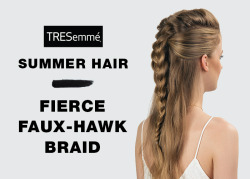 tresemme:  Feeling fierce? Texture is key to a bigger, bolder Faux-Hawk Braid, perfect for making the most of summer’s last nights. Here’s how to get the look.1. For texture, spray TRESemmé Perfectly (un)Done Sea Salt Spray and create waves with