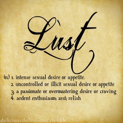 kinkycutequotes:  Lust(n.) 1. intense sexual
