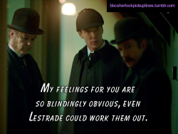 â€œMy feelings for you are so blindingly obvious, even Lestrade could work them out.â€