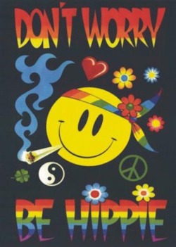 trippyfiend:  Don’t Worry Be Hippie