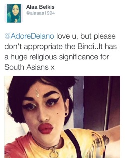 nocturnalmoi:  Hmmm so I kindly tried to tell Adore Delano that she shouldn’t appropriate the Bindi and she replied in a VERY immature way. I’m actually very disappointed tbh. She deleted her tweets now but I managed to take some screenshots. I appreciate