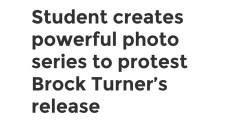 l3ts-get-fri3d:  ithelpstodream:  Ithaca College student Yana Mazurkevich just rolled out her second Brock Turner-inspired photo series, in conjunction with sexual assault advocacy group Current Solutions.  Damn 