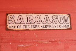 Sarcasm one of the free services i offer