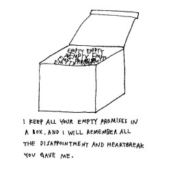Til-The-Day-My-Life-Is-Through:  I Will Keep All Of Your Empty Promises In A Box.