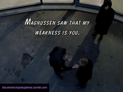 â€œMagnussen saw that my weakness is you.â€Submitted by anonymous.