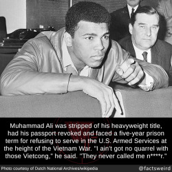 mindblowingfactz:  Muhammad Ali was stripped of his heavyweight title, had his passport revoked and faced a five-year prison term for refusing to serve in the U.S. Armed Services at the height of the Vietnam War. “I ain’t got no quarrel with those