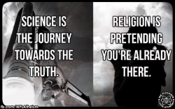 hobbywrangler:  proud-atheist:  Science Journey’s for Truthhttp://proud-atheist.tumblr.com  A lifelong interest in anthropology gives a very clear impression that there have been thousands of religious interpretations of the universe. Luckily, the univers
