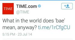whenyougetrightdowntoit:  The #TIMEtitles Twitter response to Time Magazine’s in depth look at the term (“of endearment”), “bae” has me rollin’…  Sauce:http://time.com/3026192/this-is-what-bae-means/