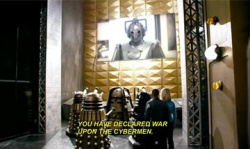 whatisyourlefteyebrowdoingdavid:thefingerfuckingfemalefury:larissafae:carryonmywaywardstirrup:endmerit:Remember that time Daleks and Cybermen had sass-off?THIS IS LITERALLY MY FAVE SCENE FROM DOCTOR WHO EVER I AM NOT EVEN JOKING I AM SO GLAD SOMEONE MADE