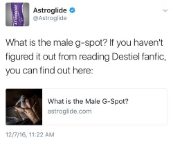 destiel-is-cockles-fault:  Hello Death, no need to bother yourself to come get me. I’m on my way…  DESTIEL, LUBE, and FANFIC~  PS: I’ll need to mention Astroglide lube in my fanfics from now on… and remember darlings