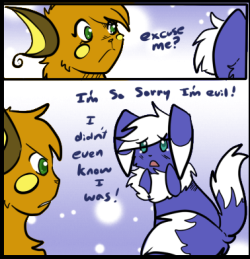 ask-firefly-the-raichu:   &ldquo;:C I INSIST YOU PUNCH ME BEFORE I COMMIT MORE ATROCITIES THAT I WAS UNAWARE I WAS COMMITTING.&rdquo;  &ldquo;Gladly!&rdquo; She said growling at the meowstic.  … &ldquo;W-wait…&rdquo; She looked at the meowstic who