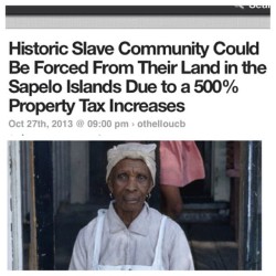 janaymonae:  revolutionary-mindset:  Sapelo Island, Georgia — It’s a culture struggling to survive. Fewer than 50 people — all descendants of slaves — fear they may soon be taxed out of the property their families have owned since the days of