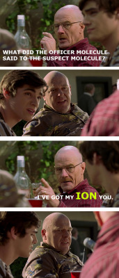 romoon:  &ldquo;What if Walter White told stupid chemistry jokes instead of cooking meth?&rdquo; More :] 