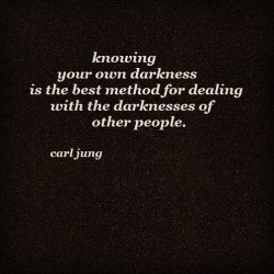 deeplifequotes:  Knowing your own darkness is the best method for dealing with the darknesses of other people. - Carl Jung