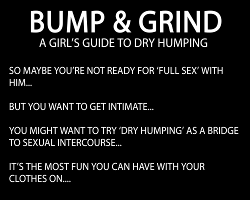 every-seven-seconds:  Bump & Grind: A Girl’s Guide To Dry Humping