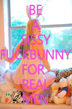 foreversissy:  I’m a sissy bunny for alpha males.