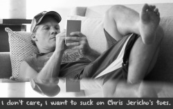 wrestlingssexconfessions:  I don’t care, I want to suck on Chris Jericho’s toes.  Not a big fan of foot fetishes but this pic of Jericho is hot! :)