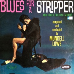 Blues For A Stripper, by Mundell Lowe (Charlie Parker, 1962). AKA Soundtrack to the film ‘Satan In High Heels’.From a charity shop in Sherwood, Nottingham.