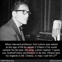sunshineshipper: mindblowingfactz:  When Harvard professor Tom Lehrer was asked at the age of 84 by rapper 2 Chainz if he could sample his 60-year old song. Lehrer replied, “I grant you motherf*ckers permission to do this. Please give my regards to