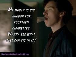 &ldquo;My mouth is big enough for fourteen cigarettes. Wanna see what else can fit in it?&rdquo;