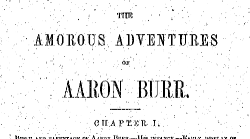 linmanuel:  angelica-hamilton:  a fun fact: there is ‘a pornographic biography’ of aaron burr - which was published anonymously in 1861 and yes, it gets pretty graphic   “Burr put his arm around her waist, and pressing her to his throbbing heart,