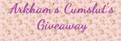 Arkhamscumslut:  Arkhamscumslut:arkham’s Cumslut First Ever Giveaway! What You