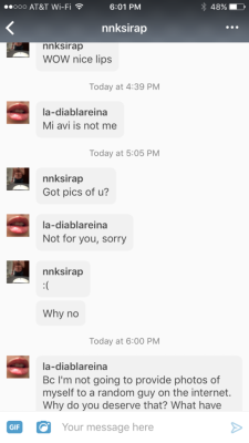 la-diablareina:  I’m trying to be nice but I’m about to block. Second message this week  He messaged me saying that this post is over reacting but he runs a porn blog and asked for pics of me so I think maybe I reacted the appropriate amount. Like